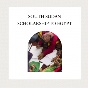 South Sudan Scholarship to Egypt: Opening Doors to Educational Opportunities
